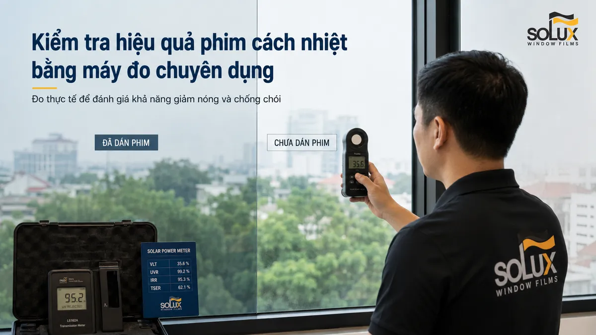Dán phim cách nhiệt nhà kính có thật sự giảm nóng không? Cơ chế và hiệu quả thực tế 4 Kiểm tra hiệu quả phim cách nhiệt bằng máy đo chuyên dụng
