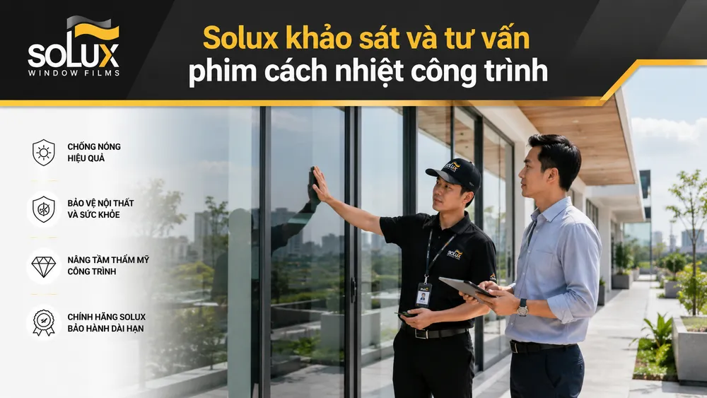 Phim Cách Nhiệt Công Trình Là Gì? Có Nên Dán Cho Nhà Kính, Văn Phòng, Showroom Không? 4 Solux khảo sát và tư vấn phim cách nhiệt công trình